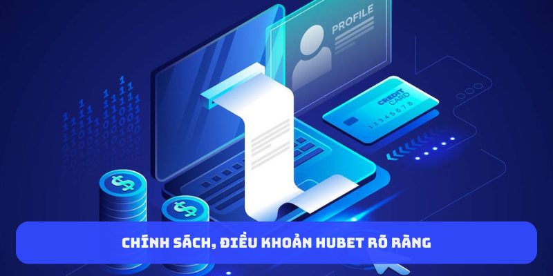 Chính sách, điều khoản HUBET rõ ràng