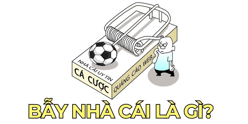 Bẫy Nhà Cái Là Gì