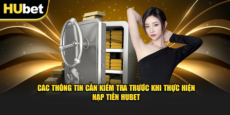 Chuẩn bị những điều này trước khi nạp tiền HUBET