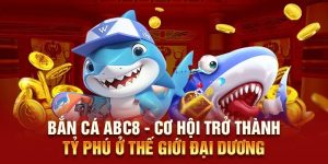 Bắn Cá Abc8 Và Top 4 Phiên Bản Bắn Cá Đứng Đầu Bxh 2025