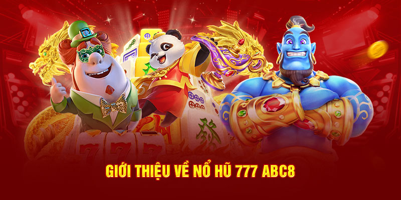Giới thiệu về Nổ Hũ 777 tại ABC8
